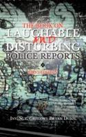 The Book on Laughable and Disturbing Police Reports: First Edition