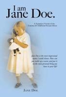 I Am Jane Doe.: A Nameless Victim of the Trauma of Childhood Sexual Abuse