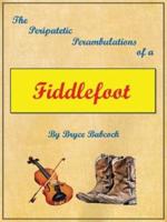 The Peripatetic Perambulations of a Fiddlefoot