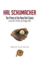 Hal Schumacher - The Prince of the New York Giants: and the Pride of Dolgeville