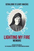 Lighting My Fire: Memoirs Between Two Worlds: The Passionate Journey of a Young American Woman