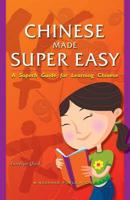 Chinese Made Super Easy: A Superb Guide for Learning Chinese