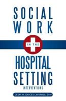 Social Work in the Hospital Setting: Interventions