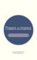 Prepare to Impress: -Job Hunting for the Ambitious, Frustrated, Unemployed and Those Facing Redundancy