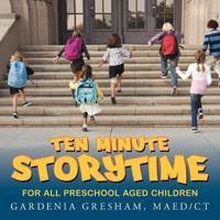 TEN MINUTE STORYTIME:  FOR ALL PRESCHOOL AGED CHILDREN