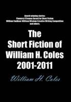 The Short Fiction of William H. Coles 2001-2011