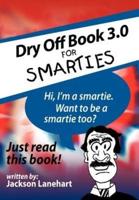 Dry Off Book 3.0: FOR SMARTIES