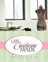 I Am Custom Made