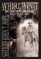 Whirlwind on the Outlaw Trail: Sheriff John T. Pope