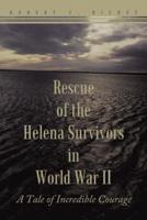 Rescue of the Helena Survivors in World War II: A Tale of Incredible Courage