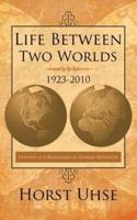 Life Between Two Worlds 1923-2010: History Is a Reminder of Human Behavior