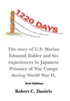 1220 Days: The Story of U.S. Marine Edmond Babler and His Experiences in Japanese Prisoner of War Camps During World War II. Seco
