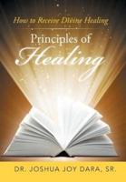 Principles of Healing: How to Receive Divine Healing