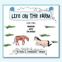 LIFE ON THE FARM: STORY THREE ADVENTURE WITH THE HORSES