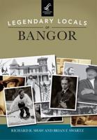 Legendary Locals of Bangor, Maine