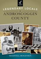 Legendary Locals of Androscoggin County, Maine