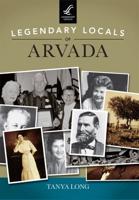 Legendary Locals of Arvada Colorado