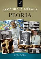 Legendary Locals of Peoria Illinois