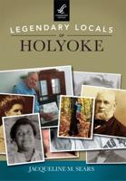 Legendary Locals of Holyoke, Massachusetts