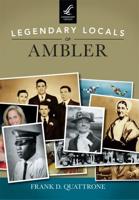 Legendary Locals of Ambler, Pennsylvania