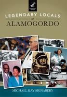 Legendary Locals of Alamogordo New Mexico