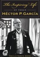 The Inspiring Life of Texan Héctor P. García