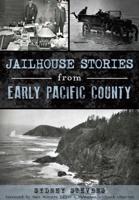 Jailhouse Stories from Early Pacific County