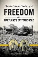 Plantations, Slavery & Freedom on Maryland's Eastern Shore