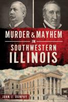 Murder & Mayhem in Southwestern Illinois