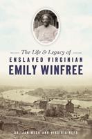 The Life and Legacy of Enslaved Virginian Emily Winfree