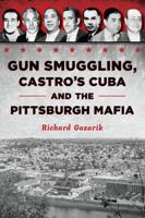 Gun Smuggling, Castro's Cuba and the Pittsburgh Mafia