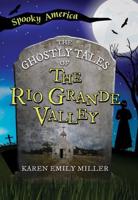 The Ghostly Tales of the Rio Grande Valley