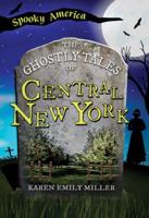 The Ghostly Tales of Central New York