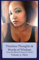 Timeless Thoughts & Words of Wisdom From the Mind of Tonya D. Floyd, Volume 3