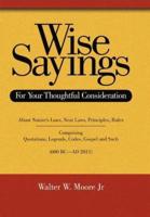 Wise Sayings: For Your Thoughtful Consideration