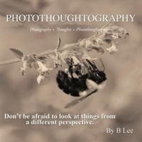 PHOTOTHOUGHTOGRAPHY: Photography + Thoughts = Photothoughtography