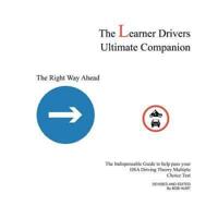 The Learner Drivers Ultimate Companion: The Indispensable Guide to help pass your DSA Driving Theory Multiple Choice Test