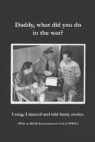 Daddy, What Did You Do in the War?