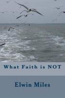 What Faith Is NOT