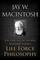 The Origins of George Bernard Shaw's Life Force Philosophy