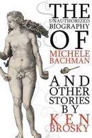 The Unauthorized Biography of Michele Bachmann (And Other Stories)