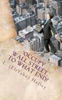 'Occupy Wall Street, ' to What End?