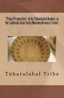 "Tribal Perspectives" of the Tübatulabal Baskets in the California State Parks Museum Resource Center