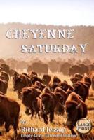 Cheyenne Saturday [Large Print]