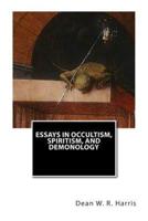 Essays In Occultism, Spiritism, And Demonology