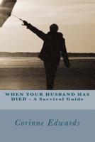 WHEN YOUR HUSBAND HAS DIED - A Survival Guide