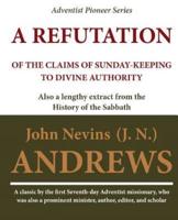 A Refutation of the Claims of Sunday-Keeping to Divine Authority