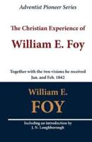 The Christian Experience of William E. Foy (Together With the Two Visions He Received Jan. And Feb. 1842)