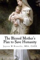 The Blessed Mother's Plan to Save Humanity