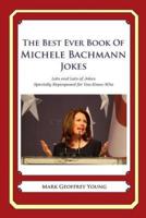 The Best Ever Book of Michele Bachmann Jokes